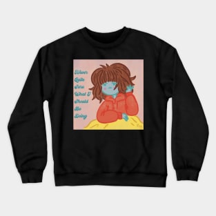 Never Quite Sure Crewneck Sweatshirt